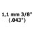 1,1 mm 3/8" (.043")